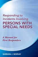 Responding to Incidents Involving Persons with Special Needs: A Manual for First Responders 1608852105 Book Cover