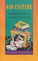 Kid Culture: Children and Adults and Popular Culture (Media.culture series) 0929005643 Book Cover