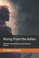 Rising From the Ashes: Transforming Adversity into Leadership and Purpose 0956306209 Book Cover