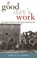 A Good Day's Work: An Iowa Farm in the Great Depression 1566637023 Book Cover