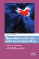 China's Political Worldview and Chinese Exceptionalism: International Order and Global Leadership 9463725148 Book Cover