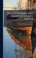 The Yachtman's and Amateur Sailor's Primer 1023850532 Book Cover