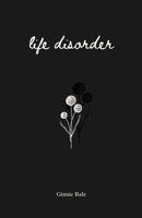Life Disorder: poetry, prose and affirmations 3982415217 Book Cover