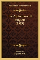 The Aspirations of Bulgaria: Translated From the Serbian of Balkanicus 1018233865 Book Cover