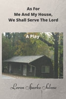 As For Me And My House, We Shall Serve The Lord: A Play 1523959711 Book Cover