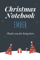 Christmas Notebook: Ember - Thank you for being here - Beautiful Christmas Gift For Women Girlfriend Wife Mom Bride Fiancee Grandma Granddaughter Loved Ones 1706022379 Book Cover