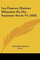 Les Fiances, Histoire Milanaise Du Dix-Septieme Siecle V1 (1828) 1168092701 Book Cover