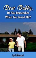 Dear Daddy, Do You Remember When You Loved Me? 1420863738 Book Cover