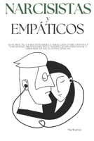 Narcisistas y Empáticos: Guía práctica para entender la atracción entre empatía y narcisismo, protegerse de la manipulación emocional y liberarse de relaciones tóxicas. (Spanish Edition) B0F1FTMFBC Book Cover