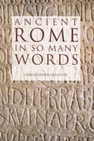Ancient Rome in So Many Words 0781811538 Book Cover