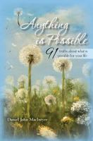 Anything Is Possible: 91 Truths about What Is Possible for Your Life 1460933044 Book Cover