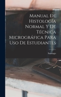 Manual De Histología Normal Y De Técnica Micrográfica Para Uso De Estudiantes 1016981031 Book Cover
