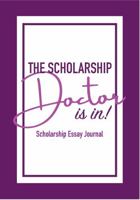 The Scholarship Doctor is in! Scholarship Essay Journal 1735624349 Book Cover