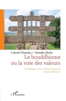 Le bouddhisme ou la voie des valeurs: Un dialogue sur la création de valeurs à travers l'Histoire (French Edition) 2336303884 Book Cover