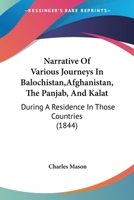 Narrative Of Various Journeys In Balochistan,Afghanistan, The Panjab, And Kalat: During A Residence In Those Countries 1120306361 Book Cover