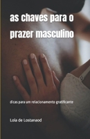 as chaves para o prazer masculino: dicas para um relacionamento gratificante (Portuguese Edition) B0CSV485XC Book Cover