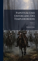 Papsttum Und Untergang Des Templerordens (German Edition) 1024003256 Book Cover