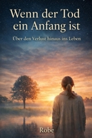 Wenn der Tod ein Anfang ist: Ein Roman über Verlust, Freundschaft und Neuanfang (German Edition) B0GSQL6GCP Book Cover