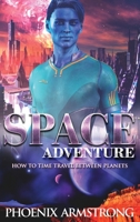 Space Adventure: How to time travel between planets. A funny sci-fi story with action suspense and romance 6158170097 Book Cover