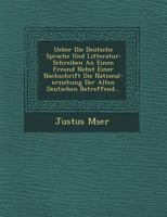 Ueber Die Deutsche Sprache Und Litteratur: Schreiben an Einen Freund Nebst Einer Nachschrift Die National-Erziehung Der Alten Deutschen Betreffend... 1249623820 Book Cover