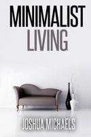 Minimalist Living: Simplify, Organize, and Declutter Your Life 1500132853 Book Cover