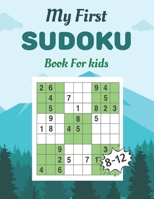 My First SUDOKU Book For kids 8-12: This Book Has Amazing Sudoku Book for Kids Improve Skills by Solving Sudoku Puzzles B092QMLFDR Book Cover