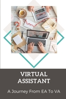 Virtual Assistant: A Journey From EA To VA: Virtual Assistant B09CH25DBC Book Cover
