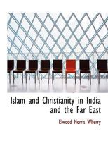 Islam and Christianity in India and the Far East 1017896593 Book Cover