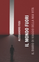 Il mondo fuori: Il diario di viaggio della mia vita (Italian Edition) B0CMJKZ7F6 Book Cover