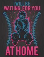 Composition Notebook: Softball Catcher: I Will Be Waiting For You At Home 1724854089 Book Cover
