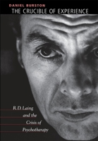 The Crucible of Experience: R. D. Laing and the Crisis of Psychotherapy 0674002172 Book Cover