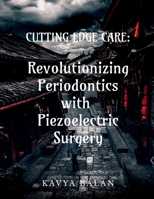 "Cutting Edge Care: Revolutionizing Periodontics with Piezoelectric surgery" B0FLQR2HJ7 Book Cover