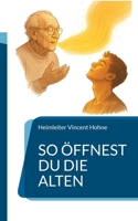 So öffnest Du die Alten: Ratgeber zur Horizonterweiterung durch Rentner (German Edition) 3695190574 Book Cover