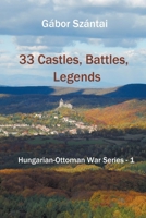 33 Castles, Battles, Legends: Hungarian-Ottoman War Series 1 1980241511 Book Cover