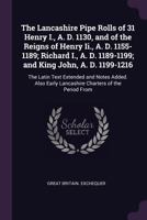 The Lancashire Pipe Rolls Of 31 Henry I., A. D. 1130, And Of The Reigns Of Henry Ii., A. D. 1155-1189... 127657827X Book Cover