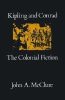 Kipling and Conrad: The Colonial Fiction 0674505298 Book Cover