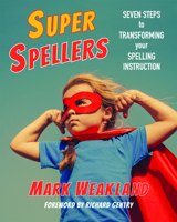 Super Spellers: Seven Steps to Transforming Your Spelling Instruction 1625311028 Book Cover
