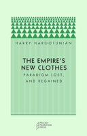 The Empire's New Clothes: Paradigm Lost, and Regained 0972819673 Book Cover