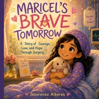 Maricel's Brave Tomorrow: A Heartwarming Children's Picture Book About Courage, Facing Brain Surgery, Hope, Big Feelings, and Family Love for Kids Ages 4–8 B0H7LY88NF Book Cover