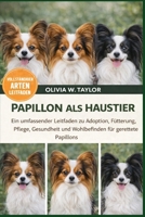 PAPILLON ALS HAUSTIER: Ein umfassender Leitfaden zu Adoption, Fütterung, Pflege, Gesundheit und Wohlbefinden für gerettete Papillons (German Edition) B0GXYNTR1X Book Cover