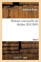 Histoire Universelle Du Tha(c)A[tre. T03 2016155582 Book Cover