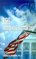 Bush's Presidential Election 2000: Candidates, Conventions, Campaigns and Comments 0759646198 Book Cover