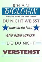 Ich bin BIOLOGIN Ich löse Probleme von denen du nicht weißt dass du sie hast - Auf eine Weise die du nicht verstehst: Notizbuch | Journal | Tagebuch | Linierte Seite 1728941229 Book Cover