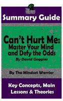 Summary: Can't Hurt Me: Master Your Mind and Defy the Odds: By David Goggins the Mw Summary Guide 1090623410 Book Cover