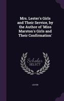 Mrs. Lester's Girls and Their Service, by the Author of 'Miss Marston's Girls and Their Confirmation' 1019426268 Book Cover