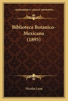 Biblioteca Botanico-Mexicana (1895) 1160325642 Book Cover