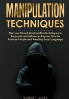 Manipulation Techniques: Discover Covert Manipulation Techniques to Persuade and Influence Anyone, How to Analyze People and Reading Body Langu 3755799219 Book Cover