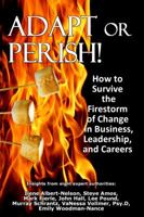 Adapt or Perish! How to Survive the Firestorm of Change in Business, Leadership, and Careers 0982764642 Book Cover