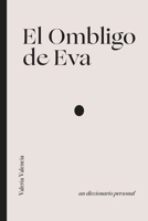El Ombligo de Eva: Un diccionario personal (Spanish Edition) 9942486925 Book Cover