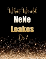 What Would NeNe Leakes Do?: Large Notebook/Diary/Journal for Writing 100 Pages, NeNe Leakes Gift for Fans 1707962774 Book Cover